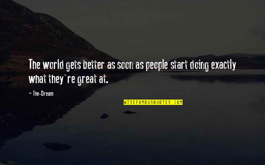 Get Better Soon Quotes By The-Dream: The world gets better as soon as people