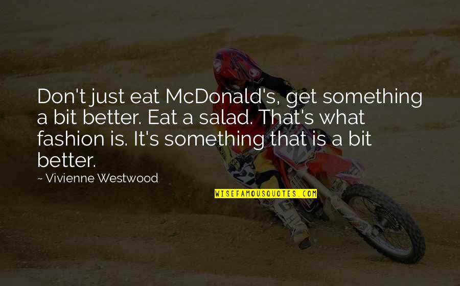 Get Better Soon Quotes By Vivienne Westwood: Don't just eat McDonald's, get something a bit