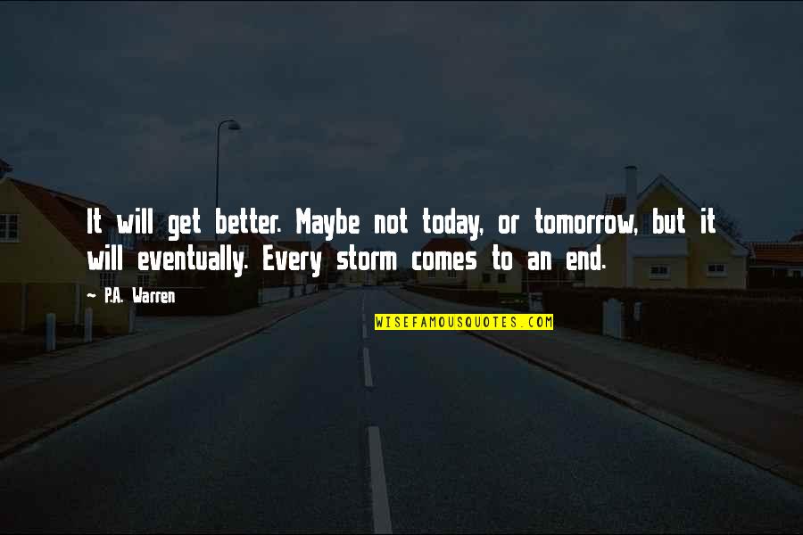 Get Better Today Quotes By P.A. Warren: It will get better. Maybe not today, or