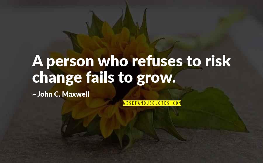 Get Buckets Quotes By John C. Maxwell: A person who refuses to risk change fails