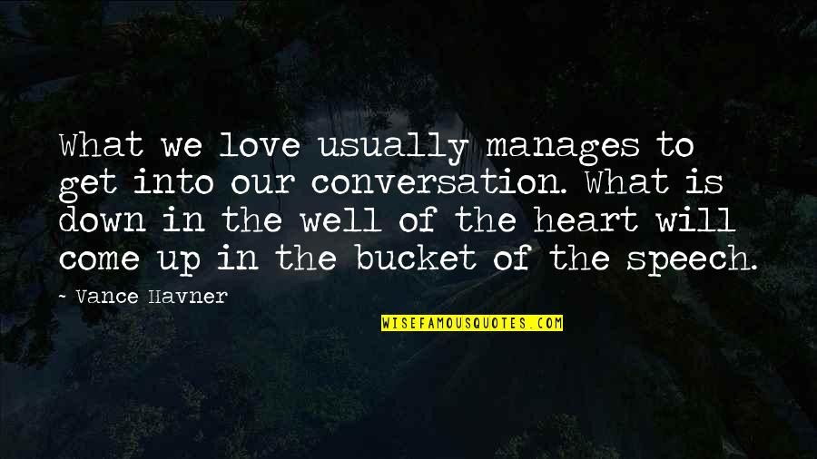 Get Buckets Quotes By Vance Havner: What we love usually manages to get into