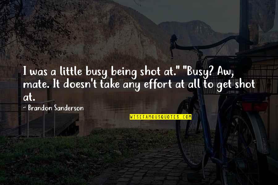 Get Busy Quotes By Brandon Sanderson: I was a little busy being shot at."