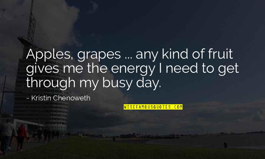 Get Busy Quotes By Kristin Chenoweth: Apples, grapes ... any kind of fruit gives