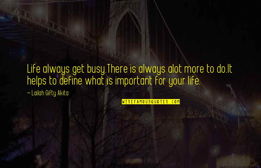 Get Busy Quotes By Lailah Gifty Akita: Life always get busy.There is always alot more
