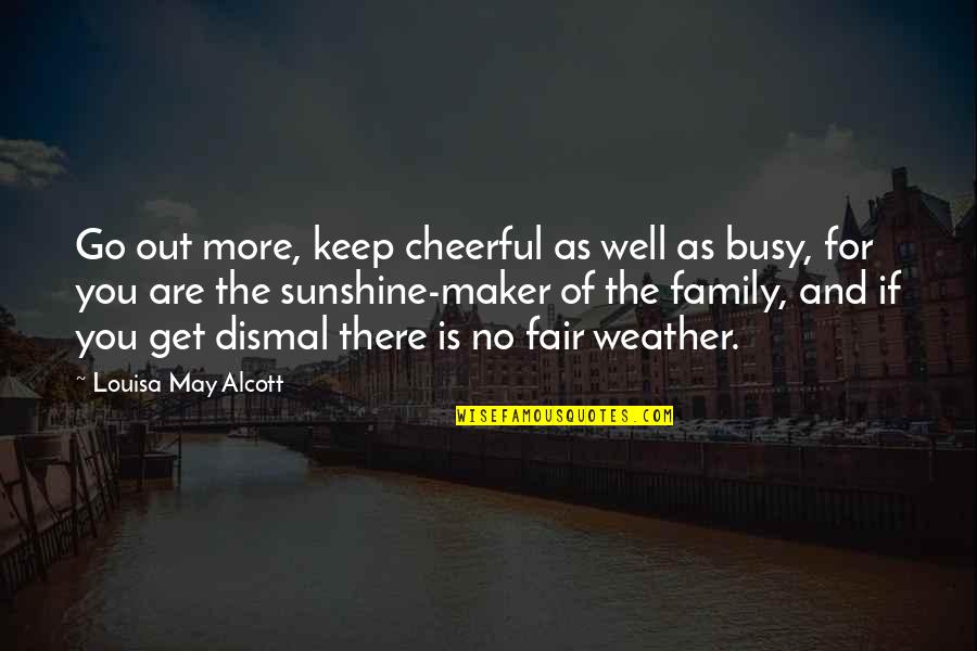 Get Busy Quotes By Louisa May Alcott: Go out more, keep cheerful as well as