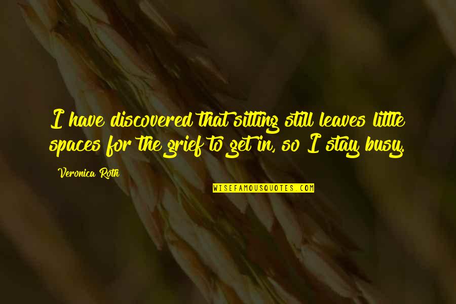 Get Busy Quotes By Veronica Roth: I have discovered that sitting still leaves little