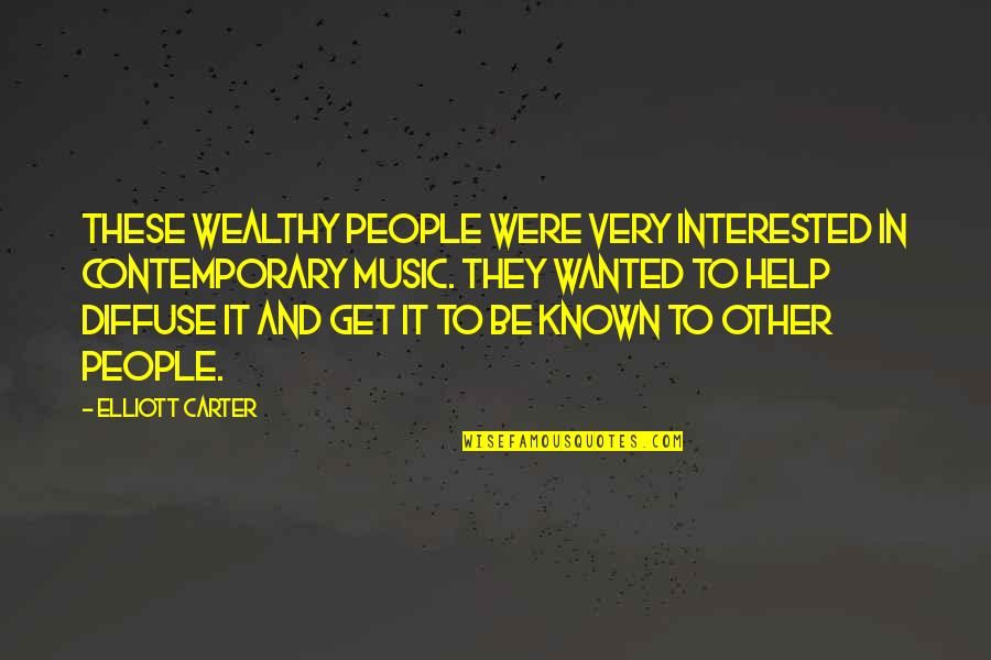 Get Carter Quotes By Elliott Carter: These wealthy people were very interested in contemporary