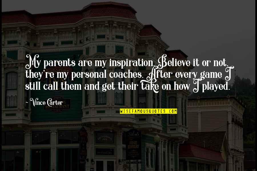 Get Carter Quotes By Vince Carter: My parents are my inspiration. Believe it or