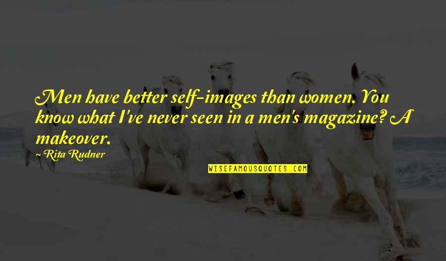 Get Catering Quotes By Rita Rudner: Men have better self-images than women. You know