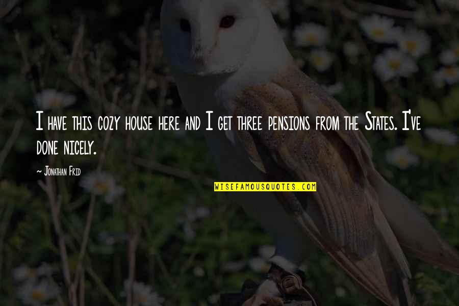 Get Cozy Quotes By Jonathan Frid: I have this cozy house here and I Get Cozy Quotes By Jonathan Frid: I have this cozy house here and I