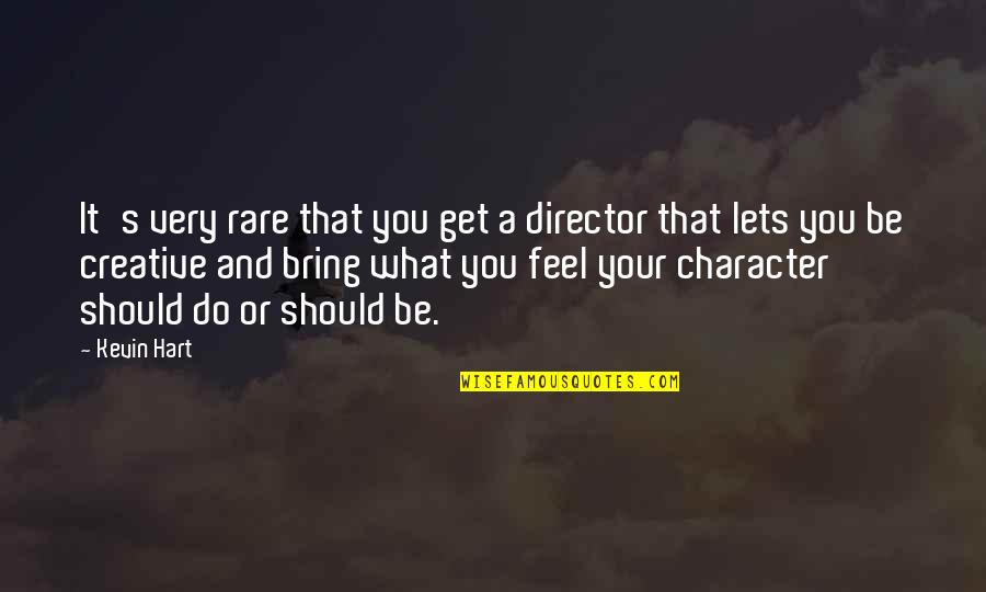 Get Creative Quotes By Kevin Hart: It's very rare that you get a director Get Creative Quotes By Kevin Hart: It's very rare that you get a director
