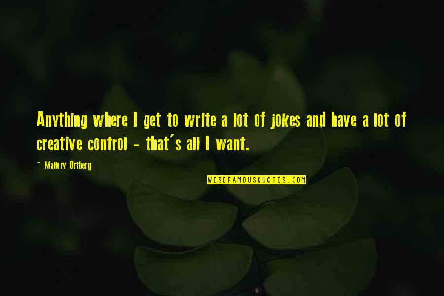 Get Creative Quotes By Mallory Ortberg: Anything where I get to write a lot Get Creative Quotes By Mallory Ortberg: Anything where I get to write a lot