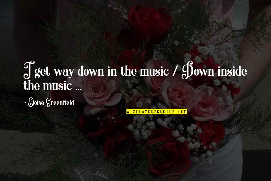 Get Down In Quotes By Eloise Greenfield: I get way down in the music /