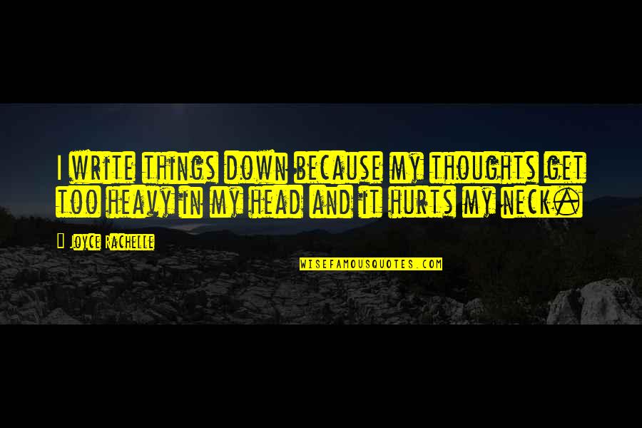 Get Down In Quotes By Joyce Rachelle: I write things down because my thoughts get