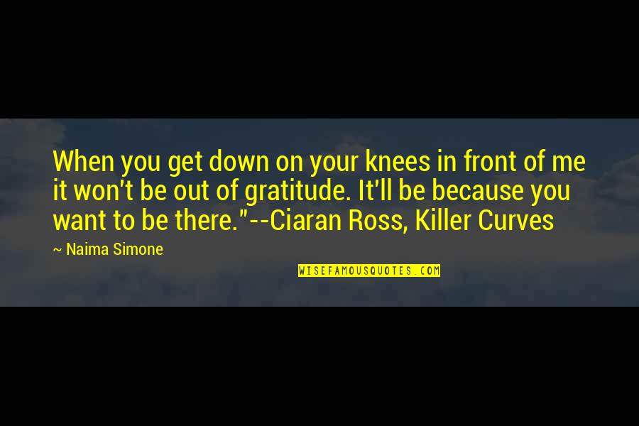 Get Down In Quotes By Naima Simone: When you get down on your knees in