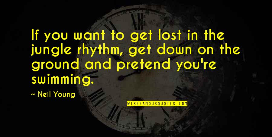 Get Down In Quotes By Neil Young: If you want to get lost in the