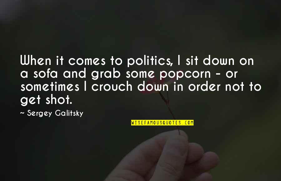 Get Down In Quotes By Sergey Galitsky: When it comes to politics, I sit down