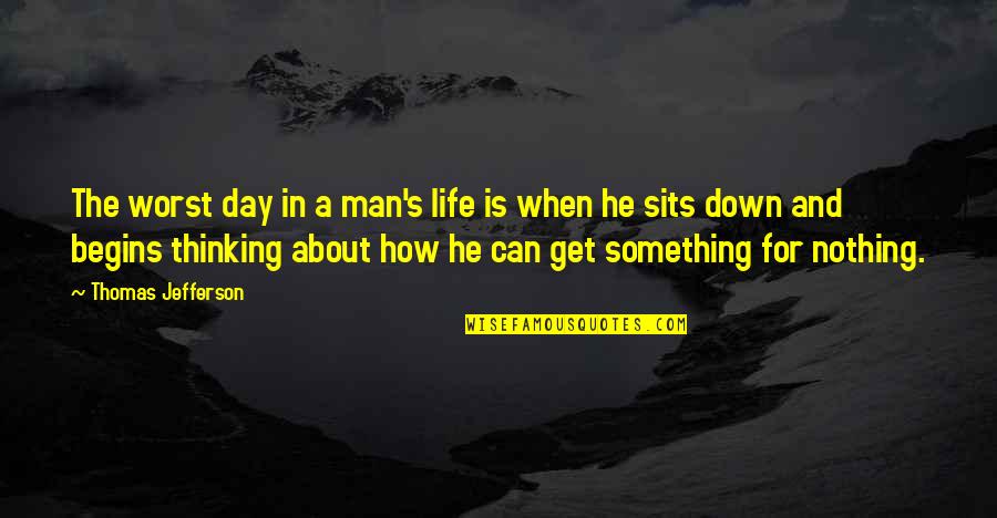 Get Down In Quotes By Thomas Jefferson: The worst day in a man's life is
