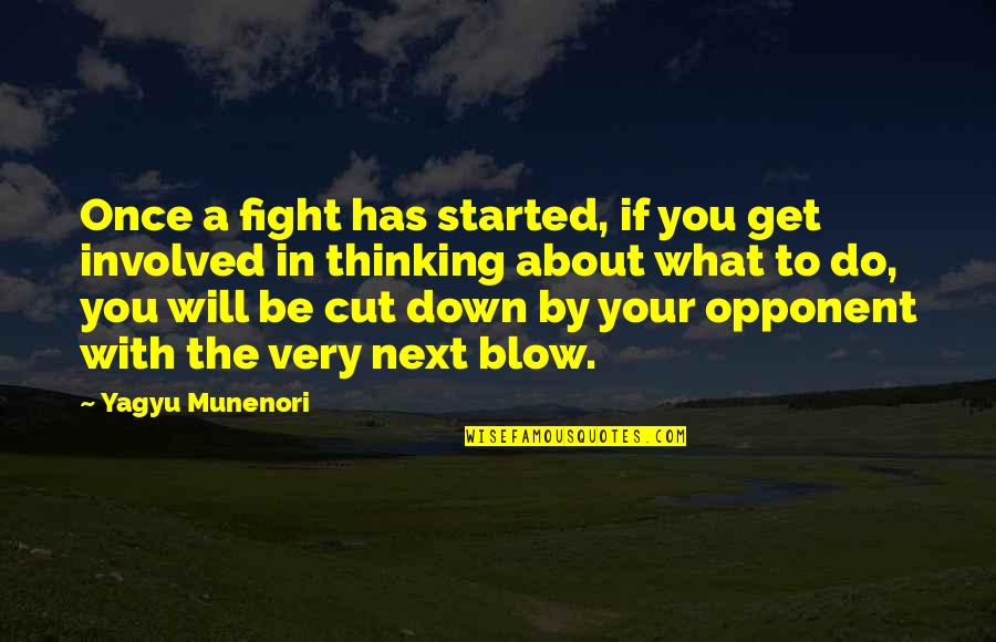 Get Down In Quotes By Yagyu Munenori: Once a fight has started, if you get