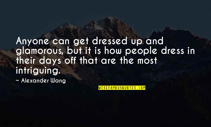 Get Dressed Up Quotes By Alexander Wang: Anyone can get dressed up and glamorous, but