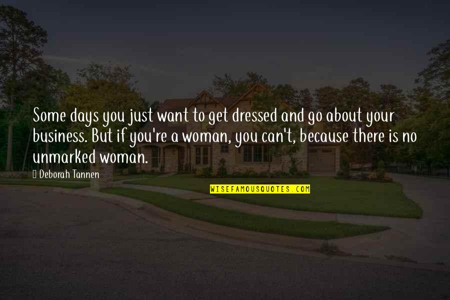 Get Dressed Up Quotes By Deborah Tannen: Some days you just want to get dressed