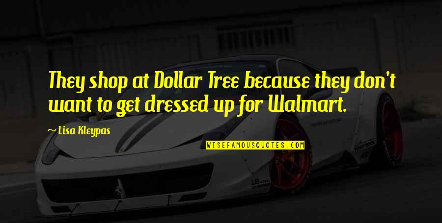 Get Dressed Up Quotes By Lisa Kleypas: They shop at Dollar Tree because they don't