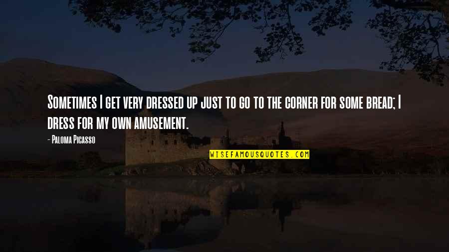 Get Dressed Up Quotes By Paloma Picasso: Sometimes I get very dressed up just to