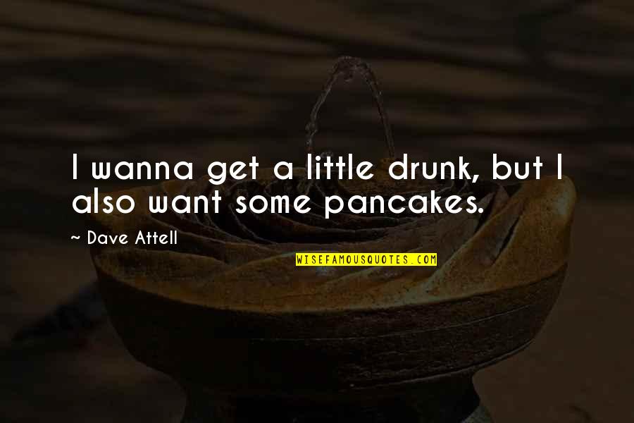 Get Drunk Quotes By Dave Attell: I wanna get a little drunk, but I