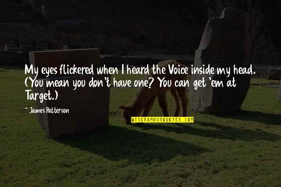 Get Em Quotes By James Patterson: My eyes flickered when I heard the Voice