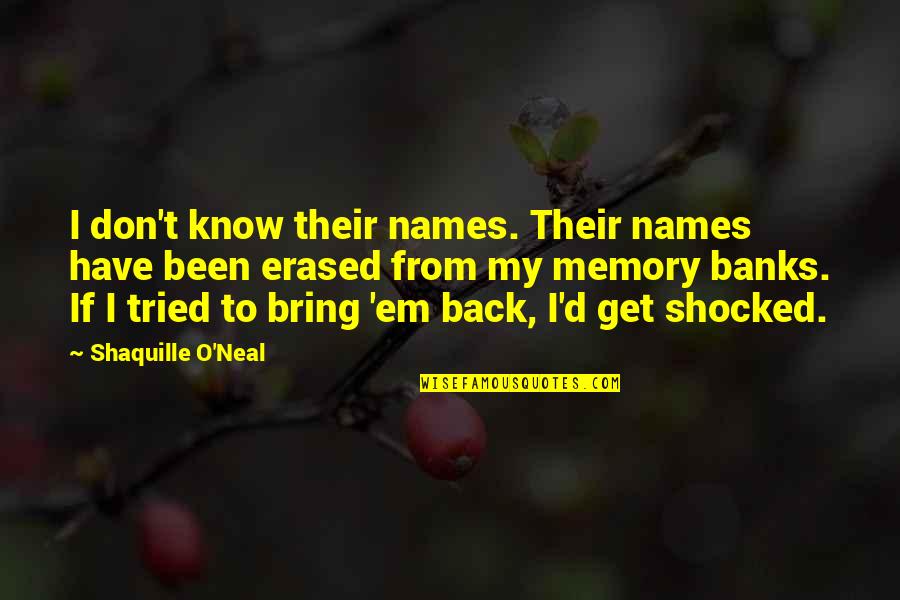 Get Em Quotes By Shaquille O'Neal: I don't know their names. Their names have