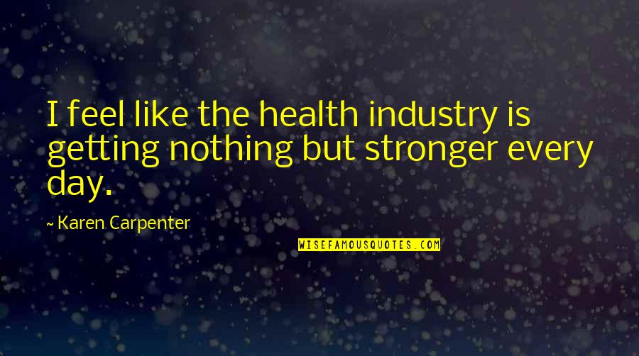 Get Em To The Greek Quotes By Karen Carpenter: I feel like the health industry is getting