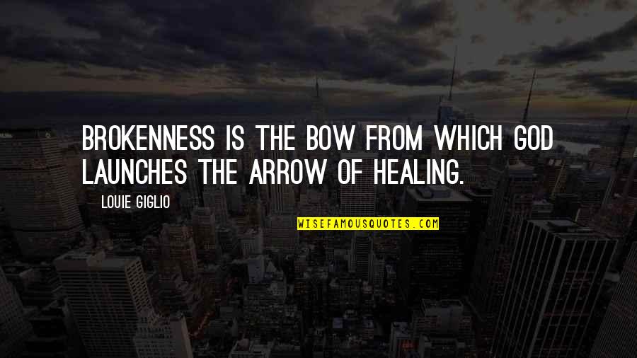 Get Facts Right Quotes By Louie Giglio: Brokenness is the bow from which God launches
