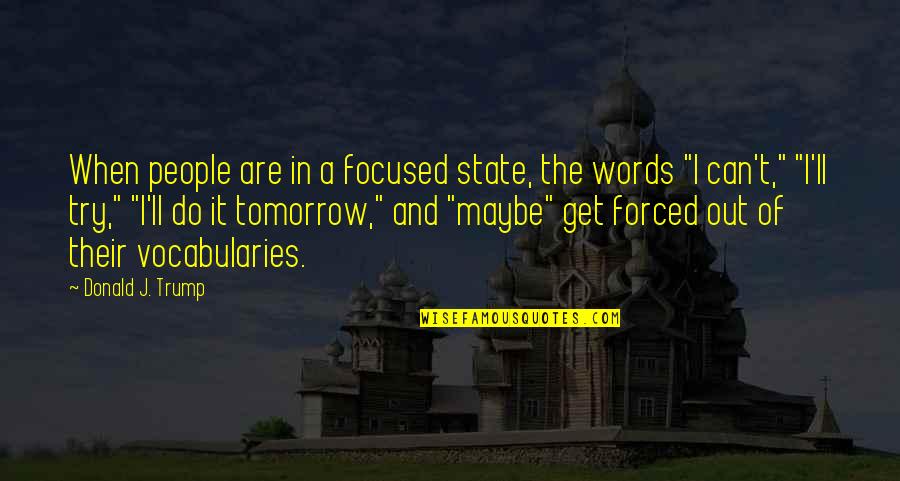 Get Focused Quotes By Donald J. Trump: When people are in a focused state, the