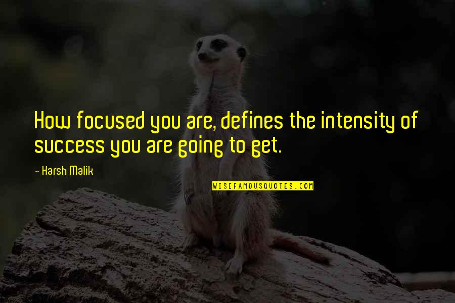 Get Focused Quotes By Harsh Malik: How focused you are, defines the intensity of
