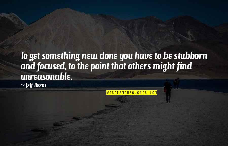 Get Focused Quotes By Jeff Bezos: To get something new done you have to