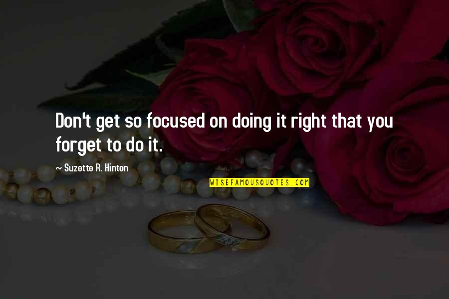 Get Focused Quotes By Suzette R. Hinton: Don't get so focused on doing it right