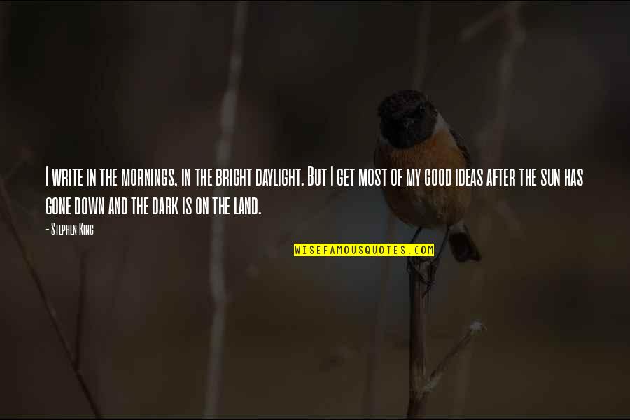 Get Good Morning Quotes By Stephen King: I write in the mornings, in the bright
