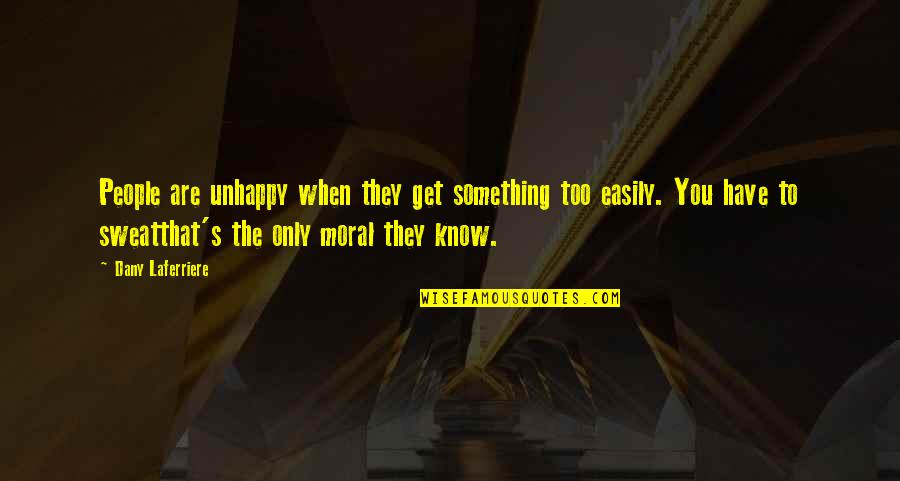 Get Happiness Quotes By Dany Laferriere: People are unhappy when they get something too