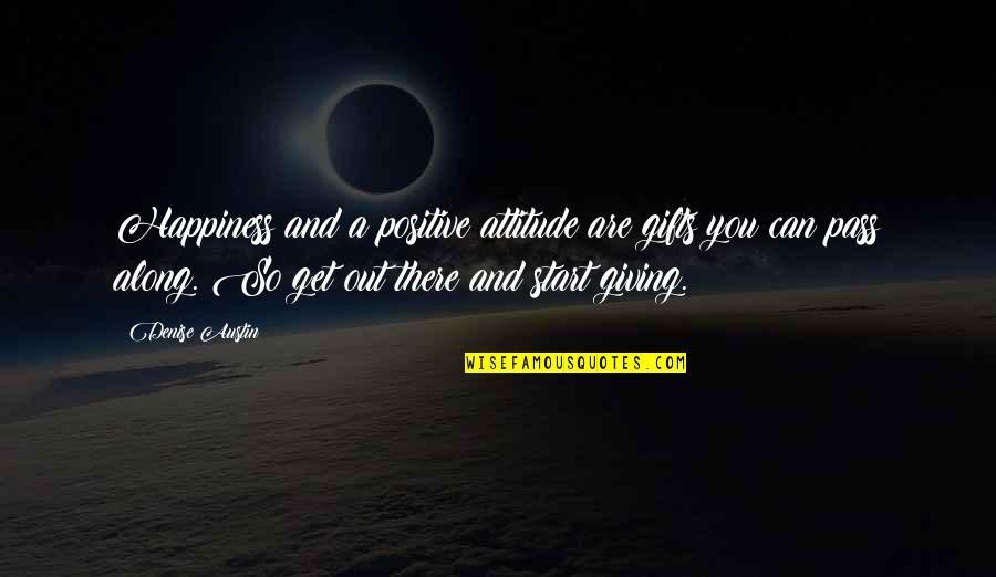 Get Happiness Quotes By Denise Austin: Happiness and a positive attitude are gifts you