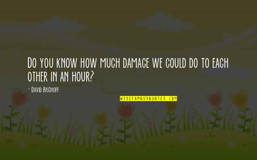 Get Hard Funny Quotes By David Bischoff: Do you know how much damage we could