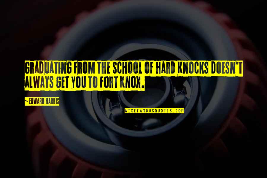 Get Hard Funny Quotes By Edward Harris: Graduating from the School of Hard Knocks doesn't