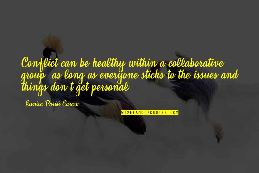 Get Healthy Quotes By Eunice Parisi-Carew: Conflict can be healthy within a collaborative group,