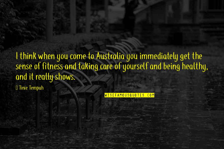 Get Healthy Quotes By Tinie Tempah: I think when you come to Australia you
