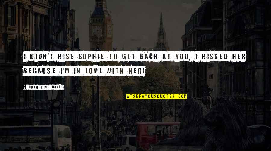 Get Her Back Quotes By Catherine Doyle: I didn't kiss Sophie to get back at Get Her Back Quotes By Catherine Doyle: I didn't kiss Sophie to get back at