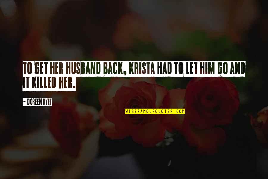 Get Her Back Quotes By Doreen Dyet: To get her husband back, Krista had to