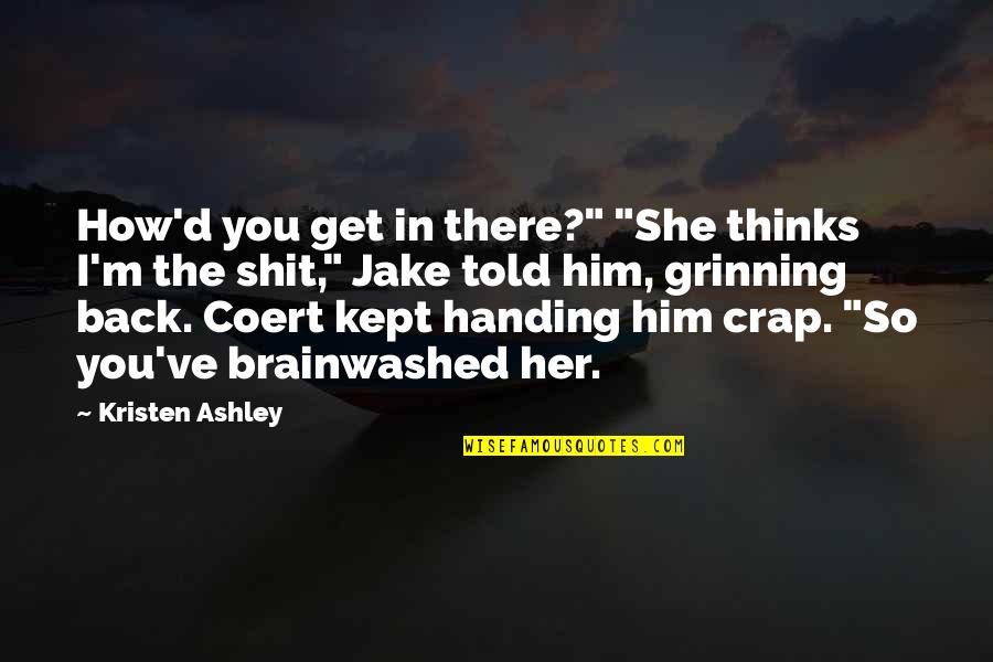 Get Her Back Quotes By Kristen Ashley: How'd you get in there?" "She thinks I'm Get Her Back Quotes By Kristen Ashley: How'd you get in there?" "She thinks I'm