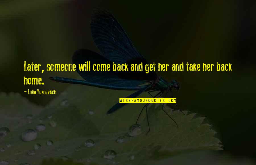 Get Her Back Quotes By Lidia Yuknavitch: Later, someone will come back and get her