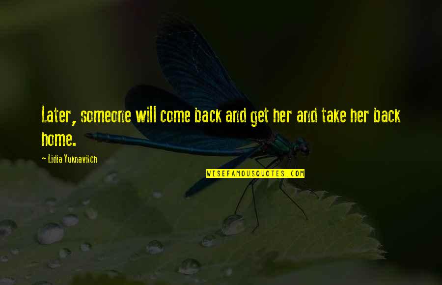 Get Her Back Quotes By Lidia Yuknavitch: Later, someone will come back and get her Get Her Back Quotes By Lidia Yuknavitch: Later, someone will come back and get her