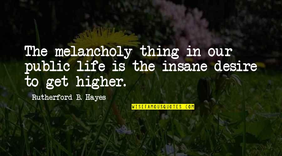Get High Off Life Quotes By Rutherford B. Hayes: The melancholy thing in our public life is Get High Off Life Quotes By Rutherford B. Hayes: The melancholy thing in our public life is