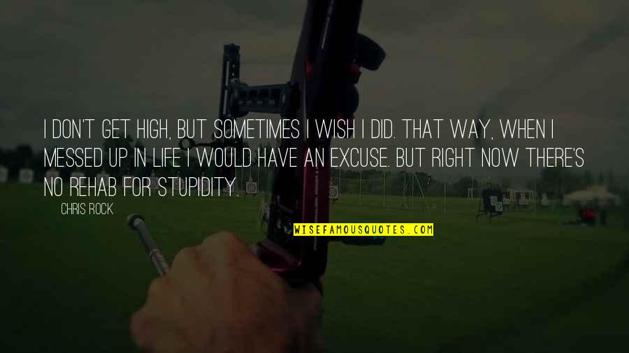 Get High On Life Quotes By Chris Rock: I don't get high, but sometimes I wish Get High On Life Quotes By Chris Rock: I don't get high, but sometimes I wish